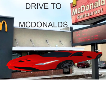 Drive t o Macdonalds!!!!!1