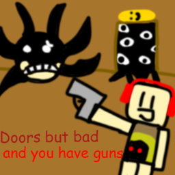 Doors but bad and you have guns (Modifiers!)