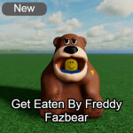 Get eaten by Freddy Fazbear