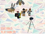FiveGirlsPlayRoblox Fan Group!