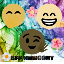 Bff hangout!!
