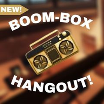 Boom-Box Hangout! 