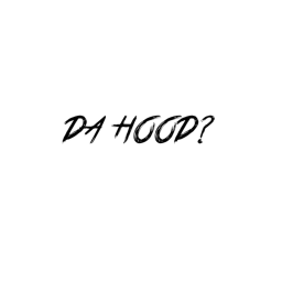 da hood?