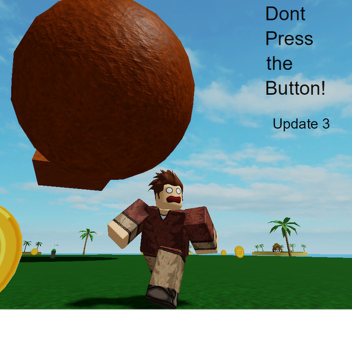 Dont Press The Button but its rlly old