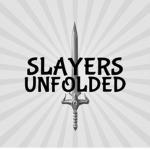 Slayers Unfolded
