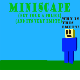 Miniscape but your a police officer (Big update)