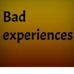 Bad Experiences!