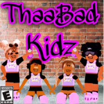 ThaaBadKidz