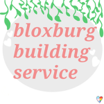 .:.Bloxburg Building Service.:.