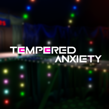 Tempered Anxiety