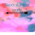 Alex’s slumber party