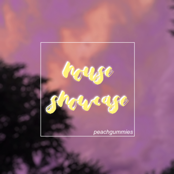 house showcase [peachgummies]