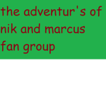 The Adventure's of Nik And Marcus Fan Group