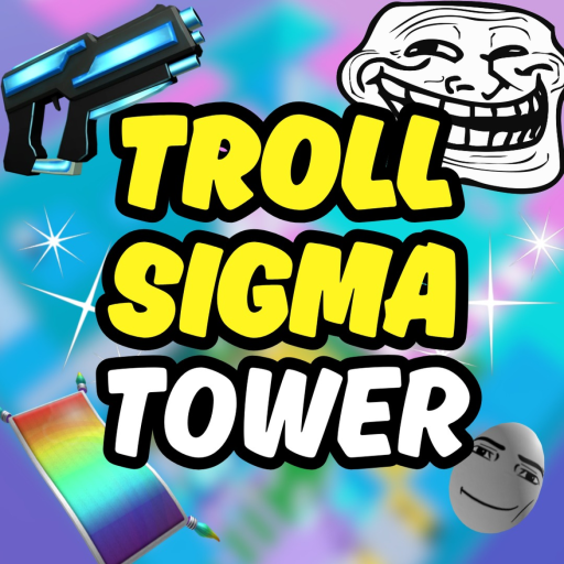 [😎] Troll Sigma Tower