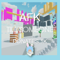 afk till someone donates 10k =(
