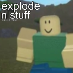 explode n stuff
