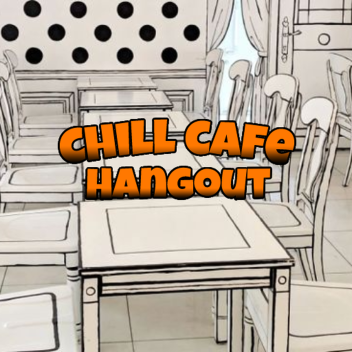 Chill Cafe Hangout