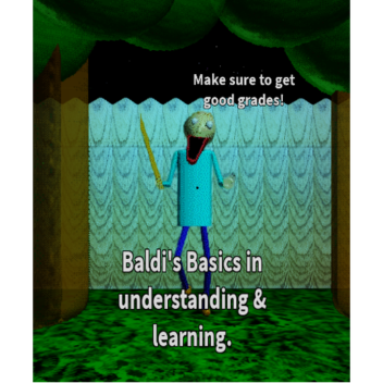 Baldi's Basics in understanding & learning.