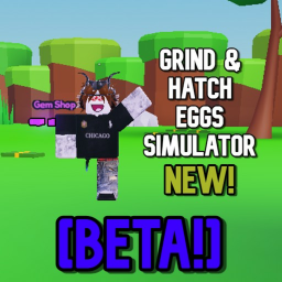 Grind & Hatch Eggs Simulator [New/Beta]