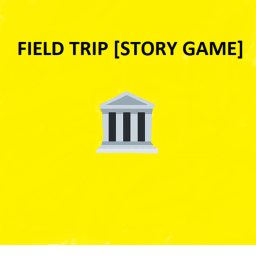 Field Trip! [Single player story Game!]