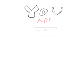 you are tiny!