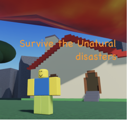 Survive the unatural disasters