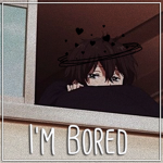 I’m Bored.