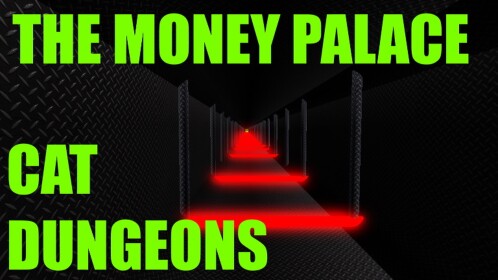 (THE MONEY PALACE!) CAT DUNGEONS!