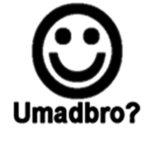 "Umadbro?"