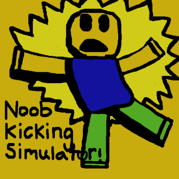 Noob Kicking Simulator!  