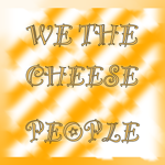 We the Cheese People!