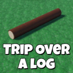 Trip Over A Log 