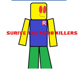 Surive the noob killers