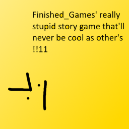 A ReALLY StUpID SToRY GAME!!!11 (worst game)