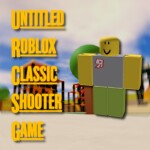 Unnamed Roblox Classic Shooter Game -TEST PHASE-