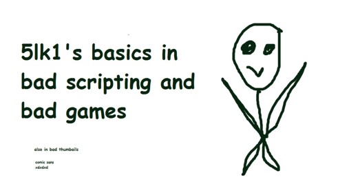 (public w.i.p) 5lk1's basics in bad scripting and
