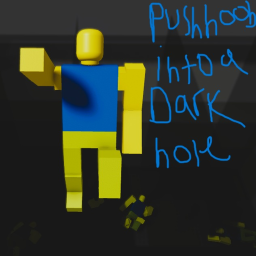 push noobs into a dark hole