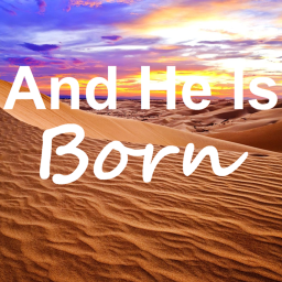 And He Is Born