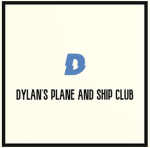 Dylan’s plane and ship club