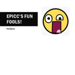 Epicc's Fun Fools!