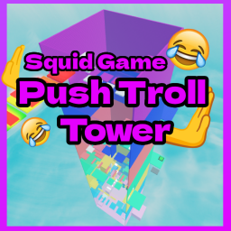 [🦑] Push Troll Tower 💀