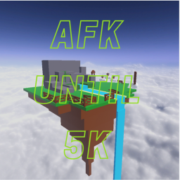 AFK until 5K