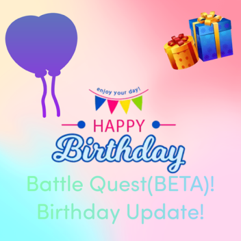 ⚔Battle Quest! [BETA] Birthday Update!⚔