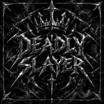 DEADLY SLAYER