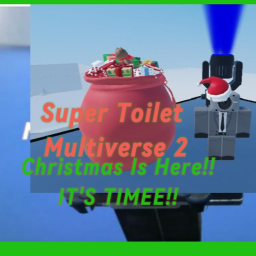 Super Toilet Multiverse 2 [🎅🎅🎄🎄🌲🌲🎁🎁]