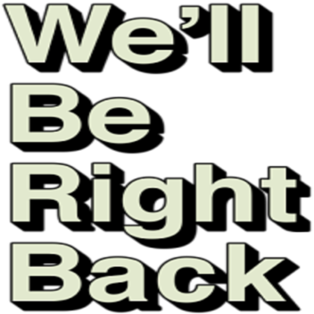 We'll be right back Simulator