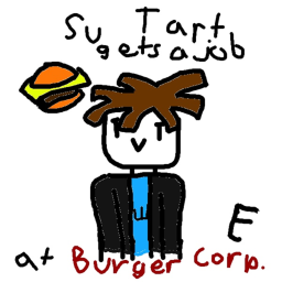 S u Tart Gets A Job At Burger Corp.