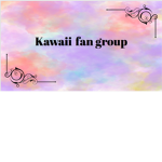 Kawaii Fan Group <3