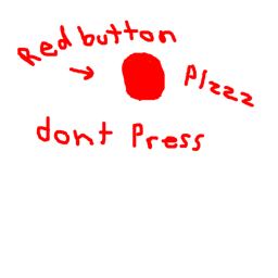 just dont press the red button!!!