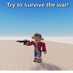 Try to survive the war!